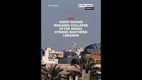 Video shows building collapse after Israel strikes southern Lebanon