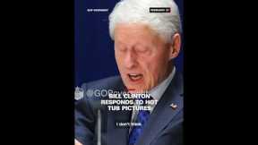 Bill Clinton responds to hot tub pictures