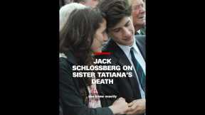 Jack Schlossberg on sister Tatiana’s death