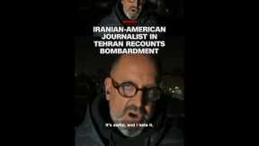 Iranian-American journalist in Tehran recounts bombardment