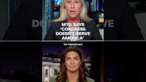 MTG says 'Congress doesn't serve America'