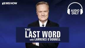 The Last Word with Lawrence O'Donnell - Aug. 11 | Audio Only