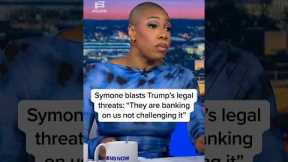 Symone blasts Trump's legal threats: 'They are banking on us not challenging it'