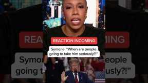 REACTION INCOMING – Symone: 'When are people going to take him seriously?!'