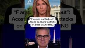 'F around and find out': Acosta on Trump's attacks on press BACKFIRING