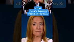 ICYMI:Trump’s desperate attempt to impress Xi