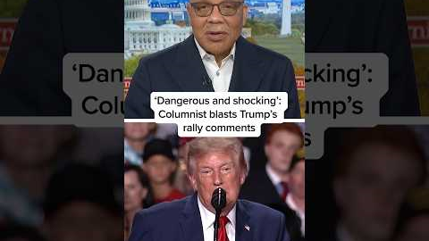 ‘Dangerous and shocking’: Columnist blasts Trump’s rally comments