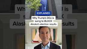 EXPLAINED: Why Trump's DOJ is suing to BLOCK Alaska's election results
